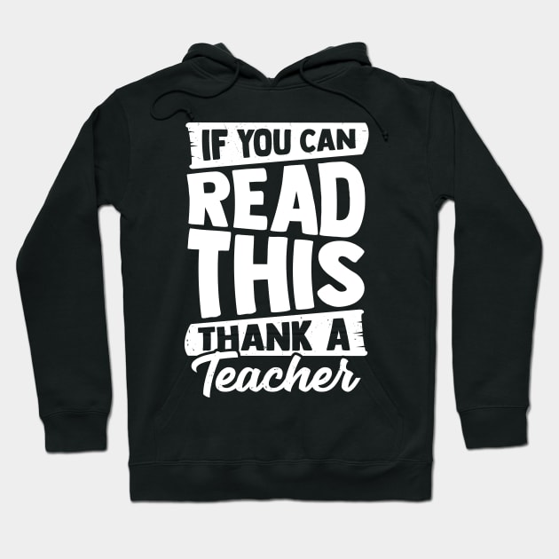 If You Can Read This Thank A Teacher Hoodie by Dolde08